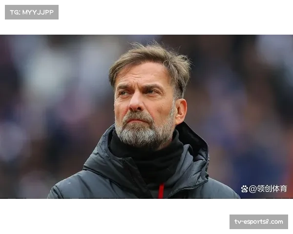 克洛普场边指挥表情凝重,利物浦过渡期挑战写在脸上